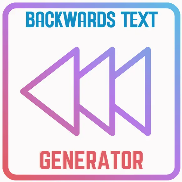 Backwards Text Generator (Copy and Paste Reversed Text)